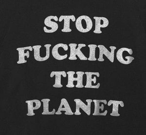 Stop F*cking The Planet Unisex Sweatshirt - Wild Ones